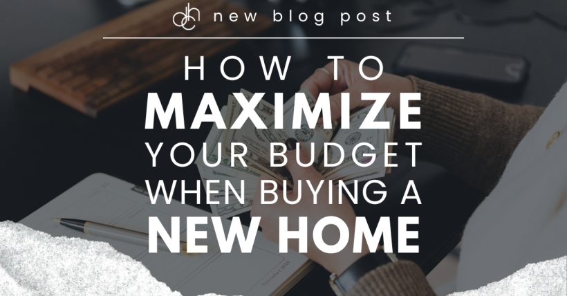 How to Maximize Your Budget When Buying a New Home